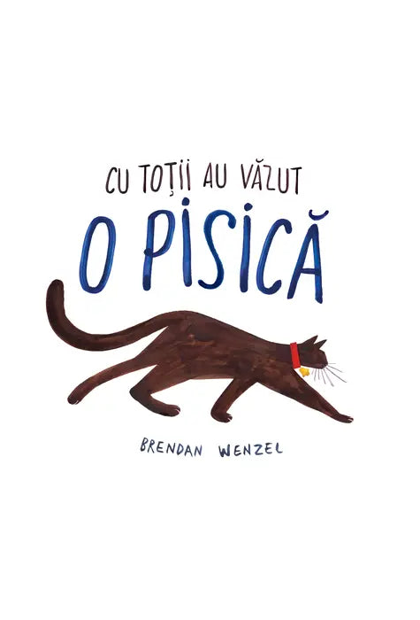 Cu toții au văzut o pisică – Brendan Wenzel