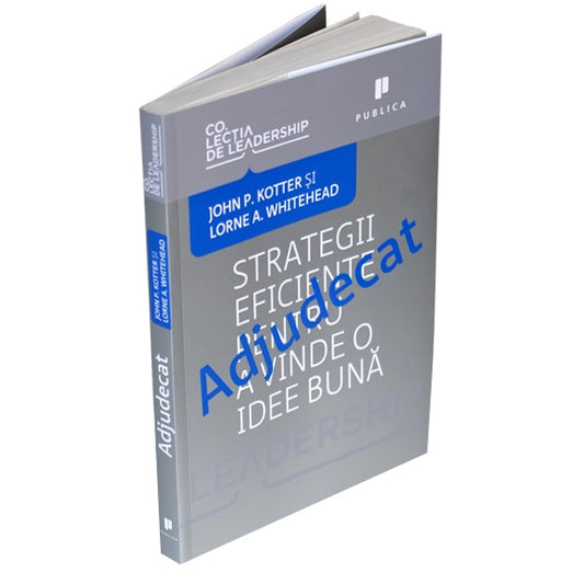 Adjudecat. Strategii eficiente pentru a vinde o idee bună