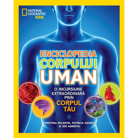 Enciclopedia corpului uman - Patricia Daniels, Christina Wilsdon, Jen Agresta