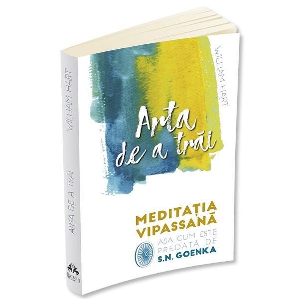 Arta de a trai. meditatia vipassana - william hart, s. n. goenka