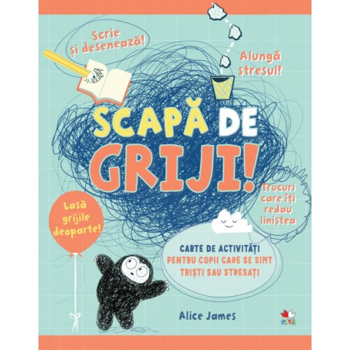 Scapa De Griji! Carte De Activitati Pentru Copii Care Se Simt Uneori Tristi Sau Stresati