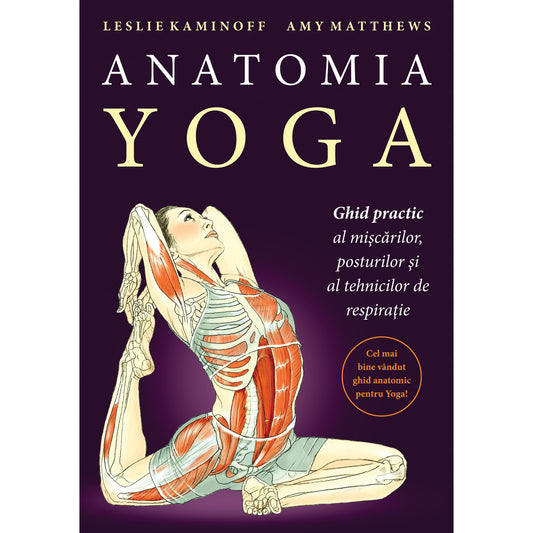 Anotomia Yoga. Ghid practic al mișcărilor, posturilor și tehnicilor de respirație