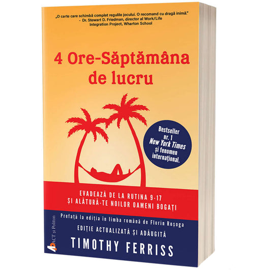 4 ore - Saptamana de lucru. Evadeaza de la rutina 9-17 si alatura-te noilor oameni bogati - Timothy Ferriss