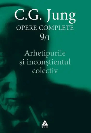 Jung. Opere complete vol.9/1 - Arhetipurile si inconstientul colectiv