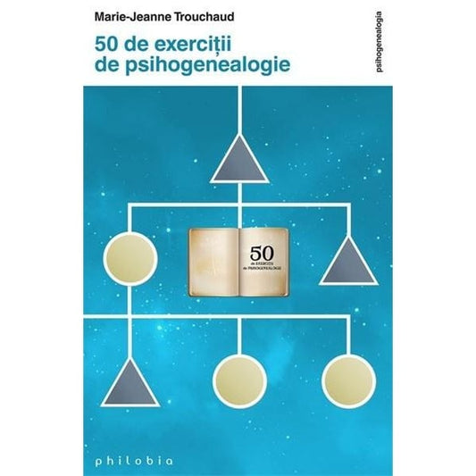 50 de exercitii in psihogenealogie - Marie-Jeanne Trouchaud