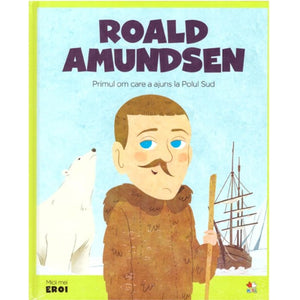 Micii eroi. Roald Amundsen