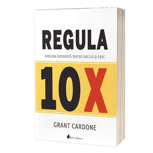 Regula 10X. Singura diferenta dintre succes si esec, Grant Cardone