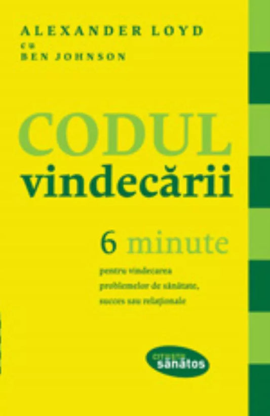 Codul VINDECARII. 6 minute pentru vindecarea problemelor de sanatate, succes sau relationale