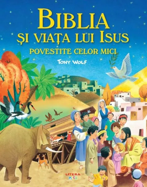 BIBLIA SI VIATA LUI ISUS POVESTITE CELOR MICI. Tony Wolf
