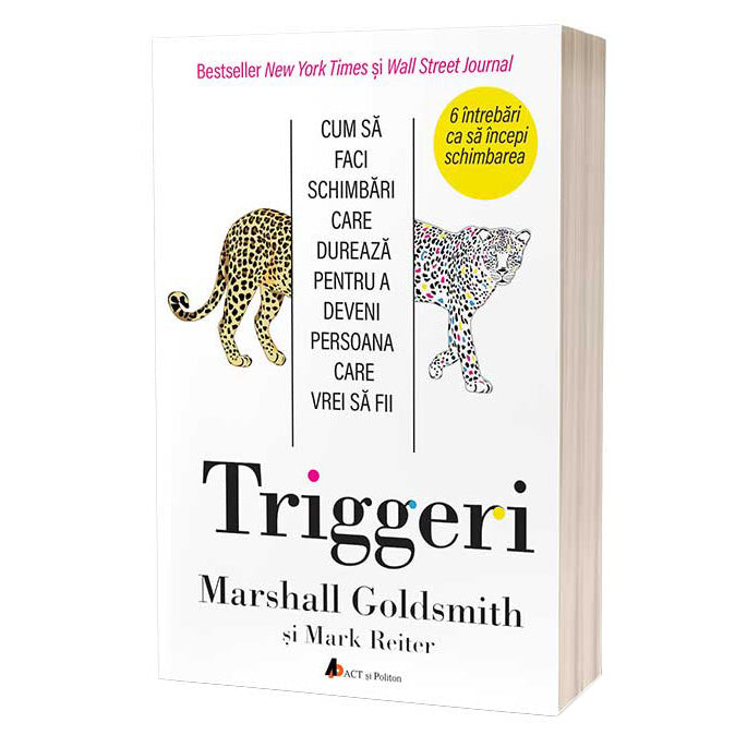 Triggeri. Cum sa faci schimbari care dureaza - pentru a deveni persoana care vrei sa fii, Marshall Goldsmith, Mark Reiter