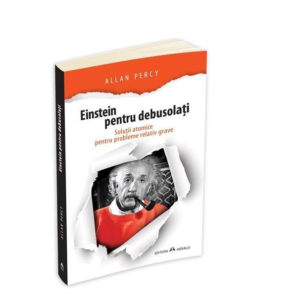 Einstein pentru debusolați - Soluții atomice pentru probleme relativ grave