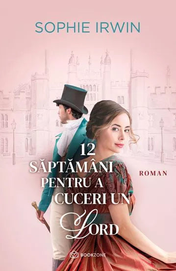 12 saptamani pentru a cuceri un Lord - Sophie Irwin