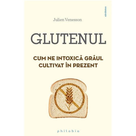 Glutenul cum ne intoxica graul cultivat in prezent