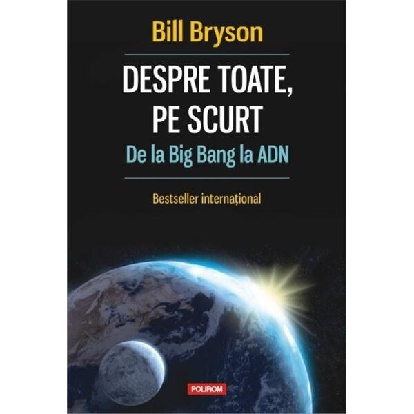 Despre toate, pe scurt. De la Big Bang la ADN - Bill Bryson