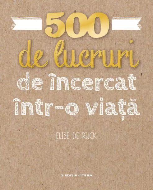 500 DE LUCRURI DE INCERCAT INTR-O VIATA. Elise De Rijck. reeditare