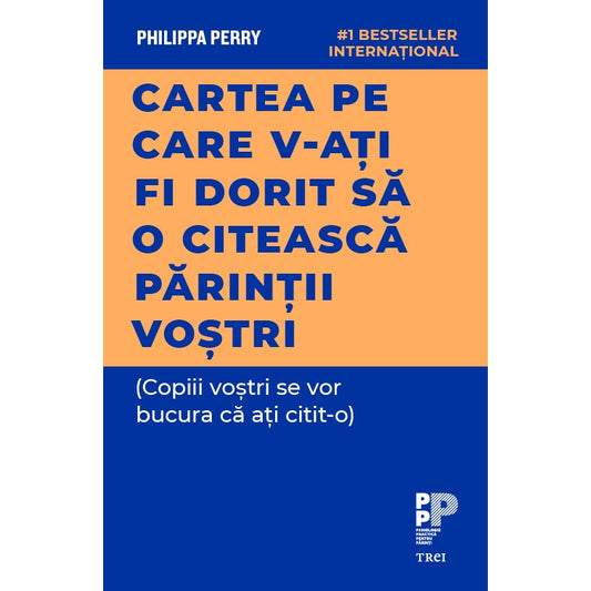 Cartea pe care v-ati fi dorit sa o citeasca parintii vostri, Philippa Perry