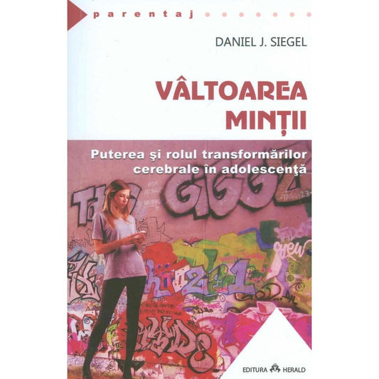 Valtoarea mintii - Puterea si rolul transformarilor, Daniel J. Siegel