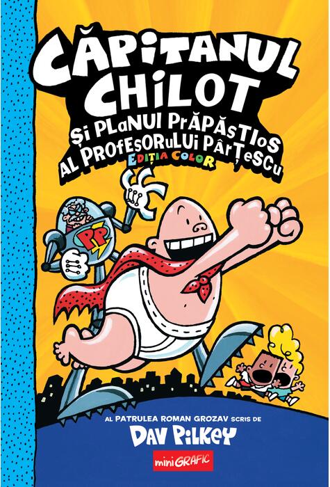 CAPITANUL CHILOT 4. Capitanul Chilot si planul prapastios al profesorului... (Dav Pilkey)