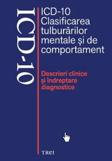 ICD-10. Clasificarea tulburarilor mentale si de comportament