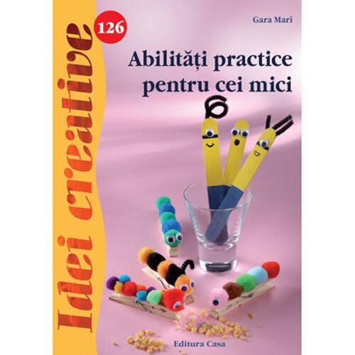 Abilitati practice pentru cei mici. Idei creative 126