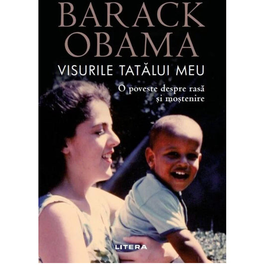 VISURILE TATALUI MEU. O poveste despre rasa si mostenire. Barack Obama