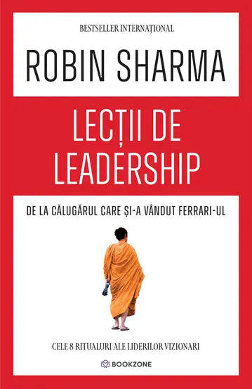 Lectii de leadership de la Calugarul care si-a vandut Ferrari-ul - Robin Sharma