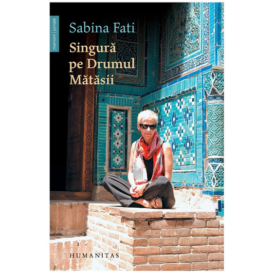 Singura pe drumul matasii - Sabina Fati