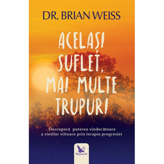 Același suflet, mai multe trupuri. Descoperă puterea vindecătoare a vieților viitoare, prin teoria progresiei