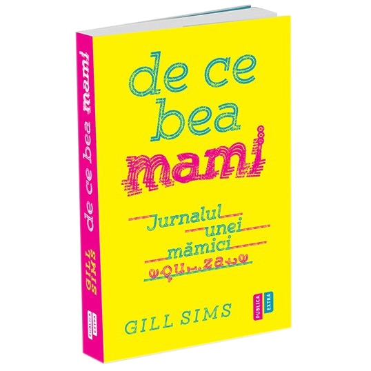 De ce bea mami. Jurnalul unei mămici epuizate