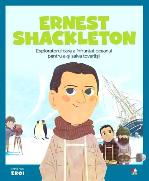 Micii mei eroi. Ernest Shackleton + MICII EROI. Charles Dickens