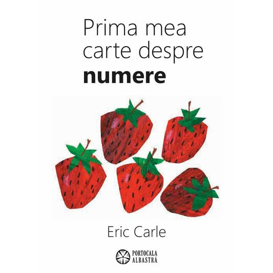 Prima Mea Carte Despre Numere - Eric Carle