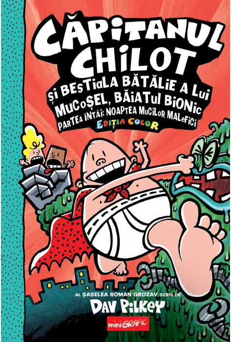 Capitanul Chilot si bestiala batalie a lui Mucosel, Baiatul Bionic. Noaptea mucilor malefici #6. Editia color