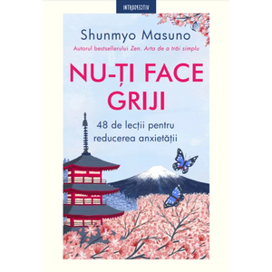 Nu-ti face griji. 48 de lectii pentru reducerea anxietatii -  Shunmyo