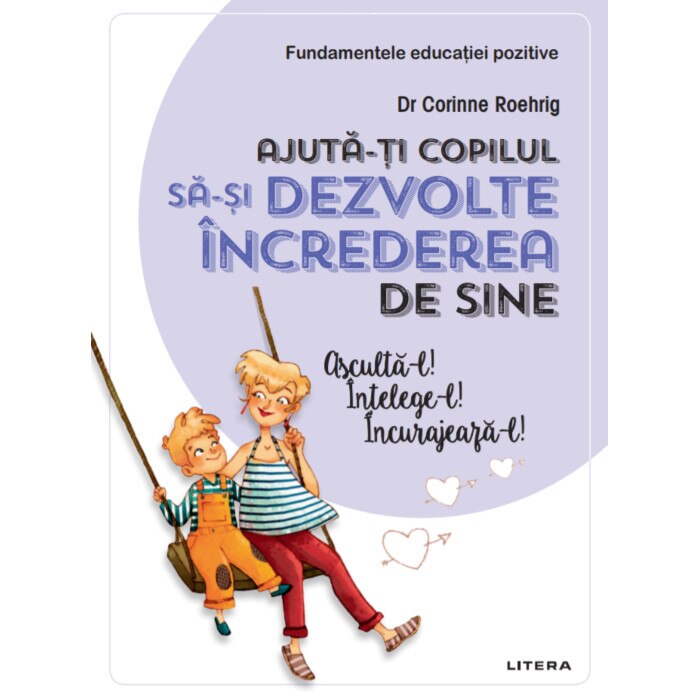 Ajută-ți copilul să-și dezvolte încrederea în sine. Ajută-l! Înțelege-l! Încurajează-l!