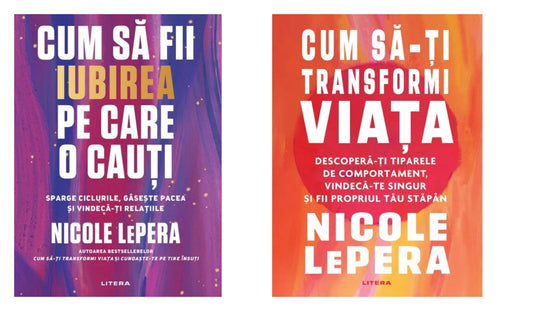 Cum sa fii iubirea pe care o cauti + Cum sa-ti transformi viata, Nicole Lepera