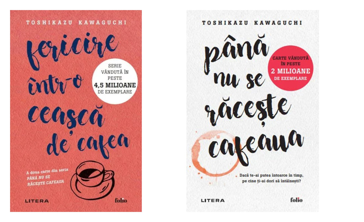 Fericire intr-o ceasca de cafea - Toshikazu Kawaguchi + Pana nu se raceste cafeaua - Toshikazu Kawaguchi