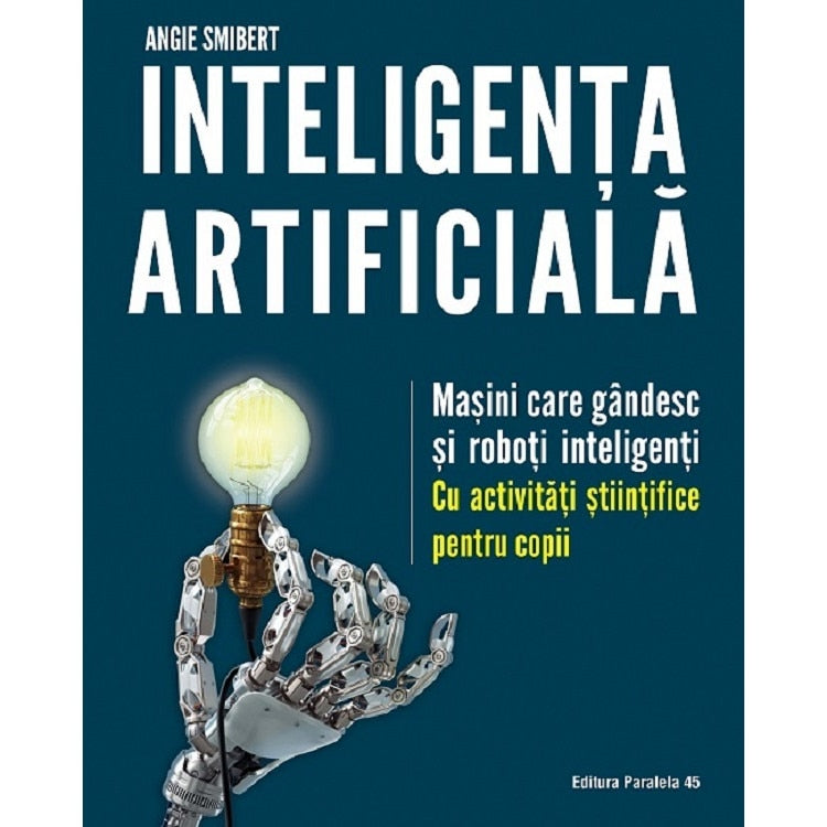 Inteligența artificială. Mașini care gândesc și roboți inteligenți