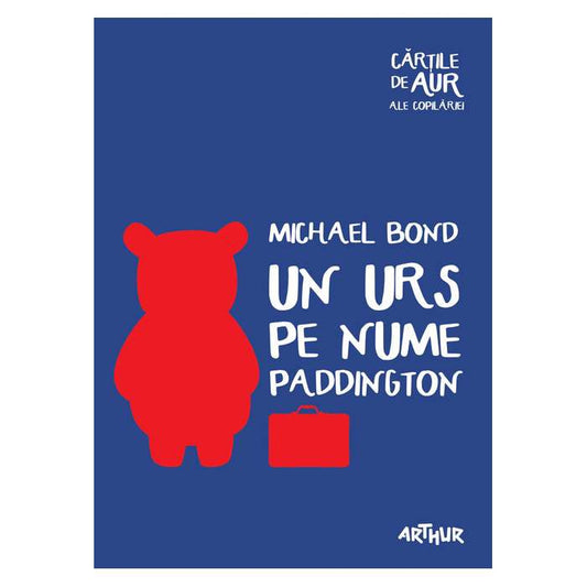 Un Urs Pe Nume Paddington (Cartile De Aur) - Michael Bond