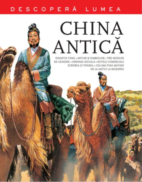 CHINA ANTICA. Descopera lumea. Vol.3