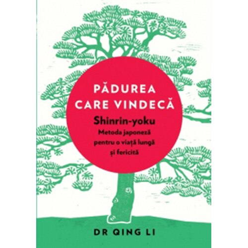 Pădurea care vindecă. Shinrin-yoku: metoda japoneză pentru o viață lungă