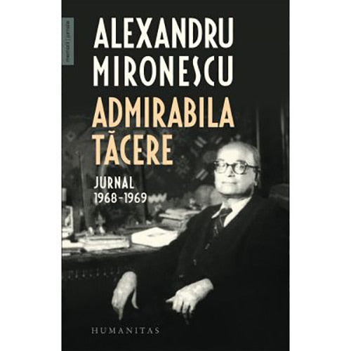 Admirabila tacere. Jurnal 1968, 1969, Alexandru Mironescu