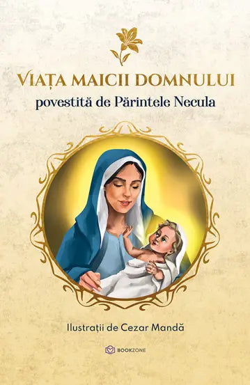 Viata maicii domnului povestita de Parintele Necula