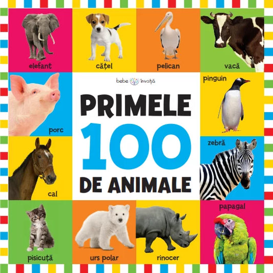 Primele 100 de animale - bebe invata  (format mare)