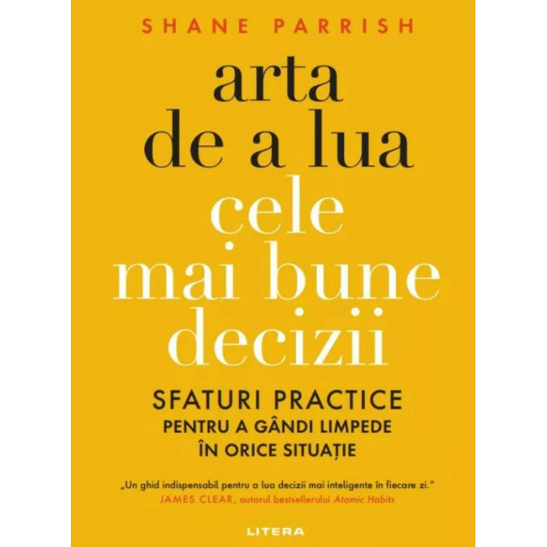 Arta de a lua cele mai bune decizii - Shane Parrish