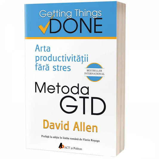 Arta productivitatii fara stres. Metoda GTD, Editia a II-a - David Allen