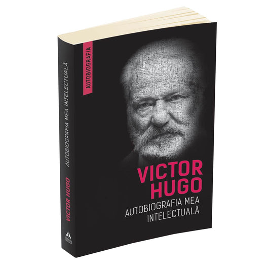 Autobiografia mea intelectuala - Victor Hugo
