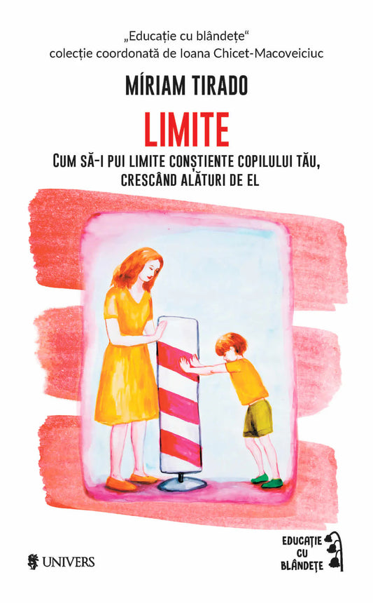 Limite. Cum sa pui limite constiente copilului tau, crescand alaturi de el