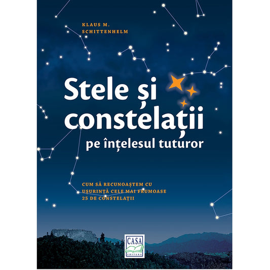 Stele si constelatii pe intelesul tuturor - Klaus M. Schittenhelm