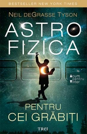 Astrofizica pentru cei grabiti - Neil Degrasse Tyson