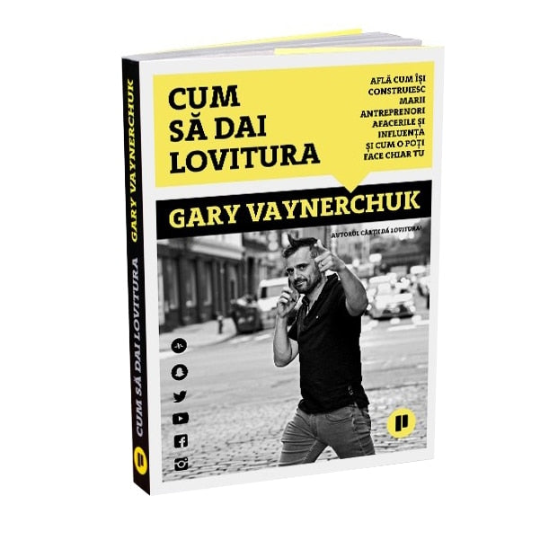 Cum sa dai lovitura - Gary Vaynerchuk